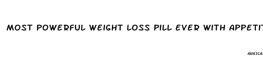 most powerful weight loss pill ever with appetite suppressant with phaedr