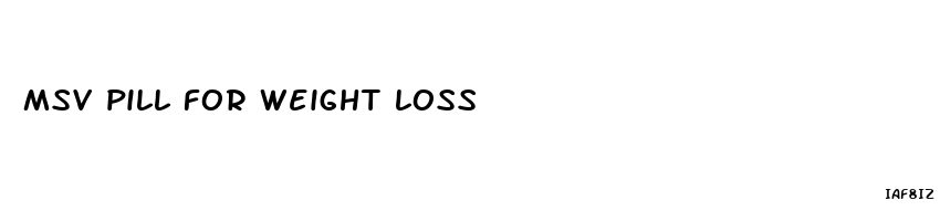 msv pill for weight loss