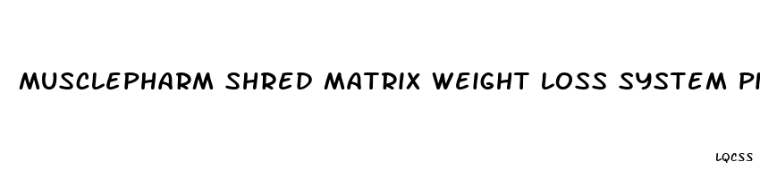 musclepharm shred matrix weight loss system pills review