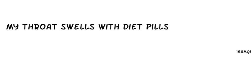 my throat swells with diet pills