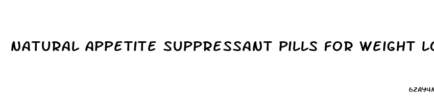 natural appetite suppressant pills for weight loss