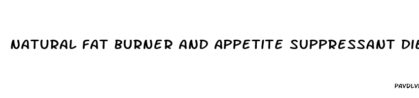 natural fat burner and appetite suppressant diet pills