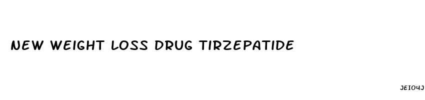 new weight loss drug tirzepatide