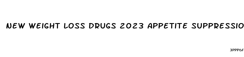 new weight loss drugs 2023 appetite suppression