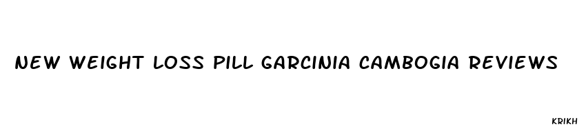 new weight loss pill garcinia cambogia reviews