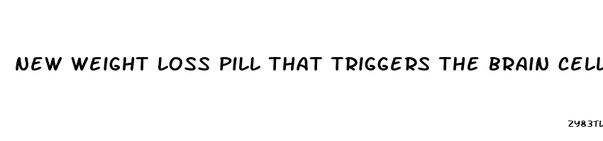 new weight loss pill that triggers the brain cells saveli