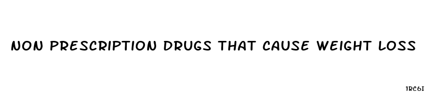 non prescription drugs that cause weight loss