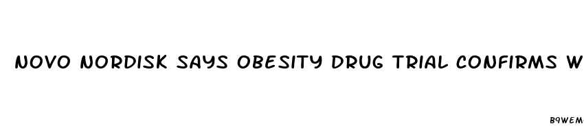 novo nordisk says obesity drug trial confirms weight loss