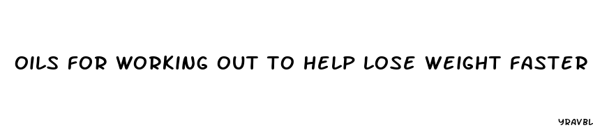 oils for working out to help lose weight faster