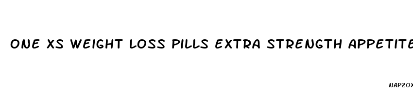 one xs weight loss pills extra strength appetite suppressant