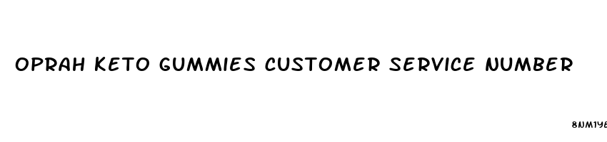 oprah keto gummies customer service number