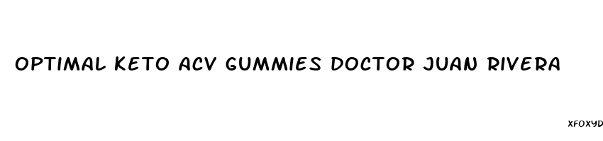 optimal keto acv gummies doctor juan rivera