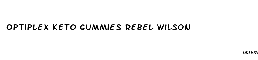 optiplex keto gummies rebel wilson