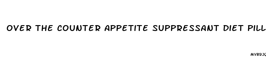 over the counter appetite suppressant diet pills