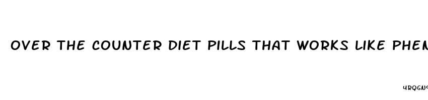 over the counter diet pills that works like phentermine