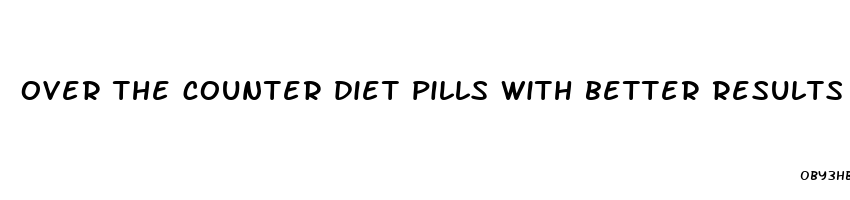 over the counter diet pills with better results