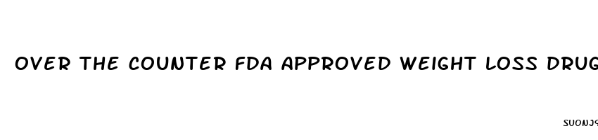 over the counter fda approved weight loss drugs