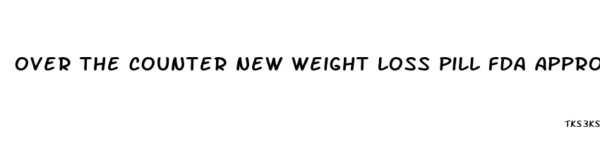 over the counter new weight loss pill fda approved