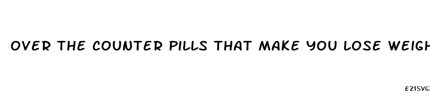 over the counter pills that make you lose weight