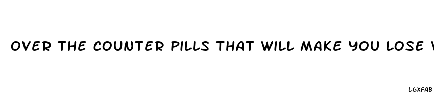 over the counter pills that will make you lose weight