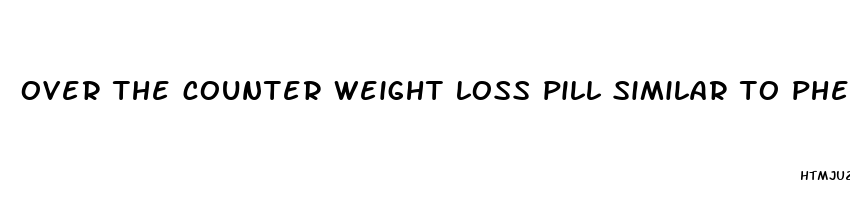 over the counter weight loss pill similar to phentermine