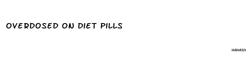 overdosed on diet pills