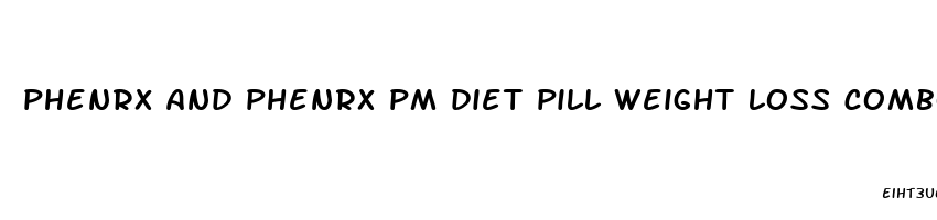 phenrx and phenrx pm diet pill weight loss combo