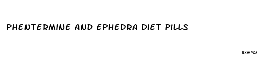 phentermine and ephedra diet pills