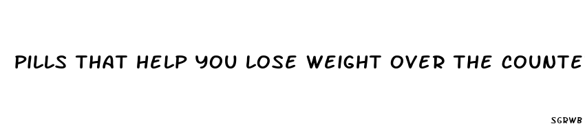 pills that help you lose weight over the counter