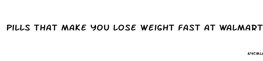 pills that make you lose weight fast at walmart