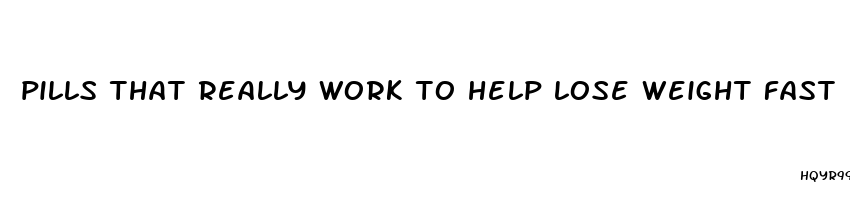 pills that really work to help lose weight fast