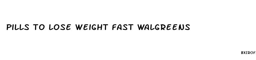 pills to lose weight fast walgreens