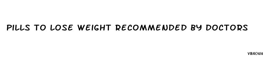 pills to lose weight recommended by doctors