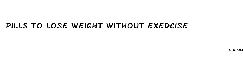 pills to lose weight without exercise