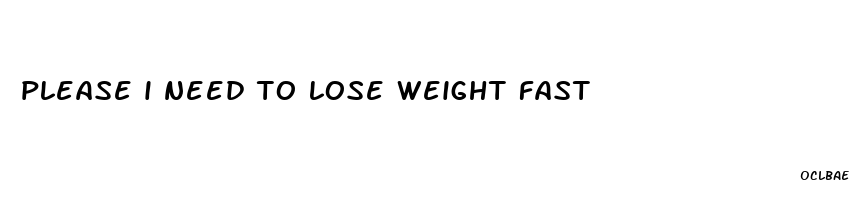 please i need to lose weight fast