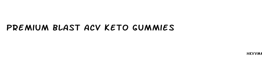 premium blast acv keto gummies