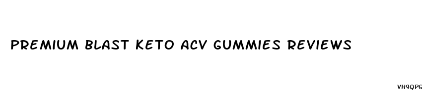premium blast keto acv gummies reviews