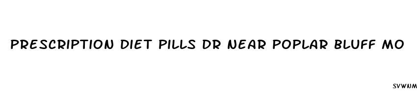 prescription diet pills dr near poplar bluff mo