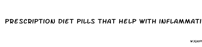 prescription diet pills that help with inflammation