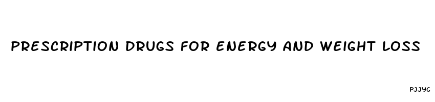 prescription drugs for energy and weight loss