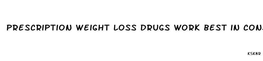 prescription weight loss drugs work best in conjunction with