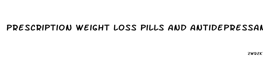 prescription weight loss pills and antidepressants