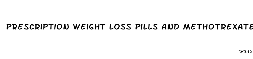 prescription weight loss pills and methotrexate