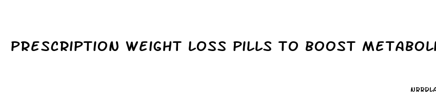 prescription weight loss pills to boost metabolism