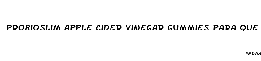 probioslim apple cider vinegar gummies para que sirve