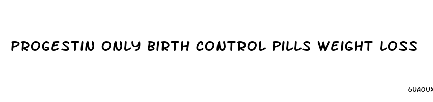 progestin only birth control pills weight loss