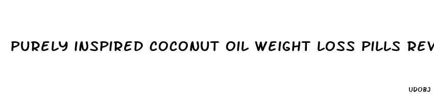 purely inspired coconut oil weight loss pills reviews