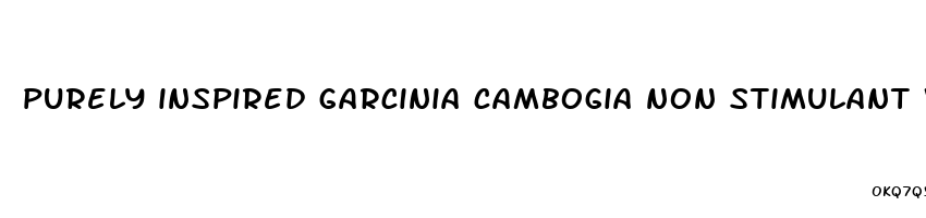 purely inspired garcinia cambogia non stimulant weight loss pills
