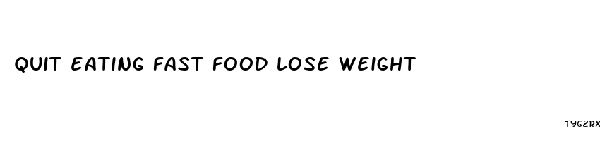 quit eating fast food lose weight