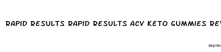 rapid results rapid results acv keto gummies reviews